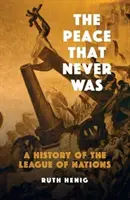 La paix qui n'a jamais existé : Une histoire de la Société des Nations - The Peace That Never Was: A History of the League of Nations