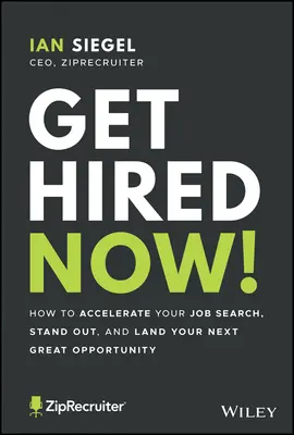 Soyez embauché dès maintenant ! Comment accélérer votre recherche d'emploi, vous démarquer et décrocher votre prochaine grande opportunité - Get Hired Now!: How to Accelerate Your Job Search, Stand Out, and Land Your Next Great Opportunity