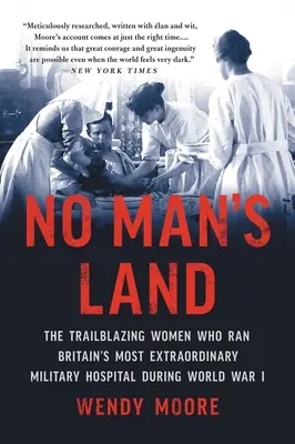 No Man's Land : Les femmes pionnières qui ont dirigé l'hôpital militaire le plus extraordinaire de Grande-Bretagne pendant la Première Guerre mondiale - No Man's Land: The Trailblazing Women Who Ran Britain's Most Extraordinary Military Hospital During World War I