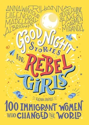 Histoires de bonne nuit pour filles rebelles : 100 femmes immigrées qui ont changé le monde, 3 - Good Night Stories for Rebel Girls: 100 Immigrant Women Who Changed the World, 3