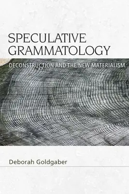 Grammatologie spéculative : La déconstruction et le nouveau matérialisme - Speculative Grammatology: Deconstruction and the New Materialism