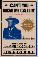 Can't You Hear Me Calling : La vie de Bill Monroe, père du Bluegrass - Can't You Hear Me Calling: The Life of Bill Monroe, Father of Bluegrass