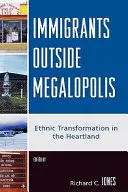 Immigrants en dehors des mégalopoles : La transformation ethnique dans le Heartland - Immigrants Outside Megalopolis: Ethnic Transformation in the Heartland