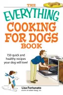 Le livre de la cuisine pour chiens - The Everything Cooking for Dogs Book