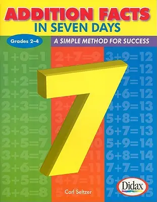 Addition Facts in Seven Days, Grades 2-4 : A Simple Method for Success (Les faits de l'addition en sept jours, 2e à 4e année : une méthode simple pour réussir) - Addition Facts in Seven Days, Grades 2-4: A Simple Method for Success