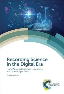 L'enregistrement scientifique à l'ère numérique : Du papier aux carnets électroniques et autres outils numériques - Recording Science in the Digital Era: From Paper to Electronic Notebooks and Other Digital Tools