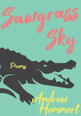 Sawgrass Sky : Poèmes - Sawgrass Sky: Poems