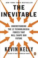 L'inévitable : Comprendre les 12 forces technologiques qui façonneront notre avenir - The Inevitable: Understanding the 12 Technological Forces That Will Shape Our Future