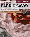 Toutes les nouvelles connaissances en matière de tissus : comment choisir et utiliser les tissus - All New Fabric Savvy: How to Choose & Use Fabrics