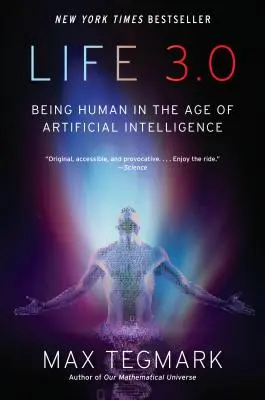 La vie 3.0 : Être humain à l'ère de l'intelligence artificielle - Life 3.0: Being Human in the Age of Artificial Intelligence