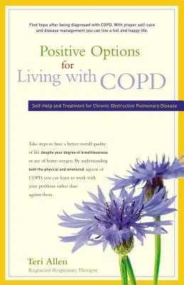 Options positives pour vivre avec la BPCO : Auto-assistance et traitement de la maladie pulmonaire obstructive chronique - Positive Options for Living with COPD: Self-Help and Treatment for Chronic Obstructive Pulmonary Disease