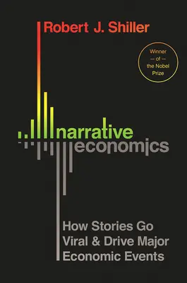 L'économie narrative : comment les histoires deviennent virales et conduisent à des événements économiques majeurs - Narrative Economics: How Stories Go Viral and Drive Major Economic Events