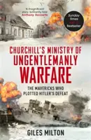 Le ministère de la guerre non civilisée de Churchill - Les francs-tireurs qui ont planifié la défaite d'Hitler - Churchill's Ministry of Ungentlemanly Warfare - The Mavericks who Plotted Hitler's Defeat