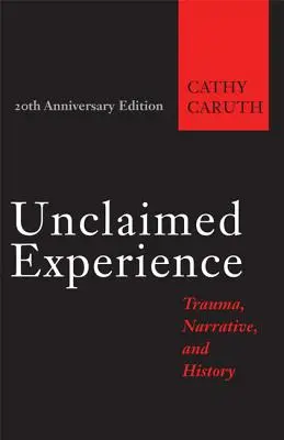 Expérience non revendiquée : Traumatisme, narration et histoire - Unclaimed Experience: Trauma, Narrative, and History