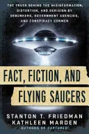Fait, fiction et soucoupes volantes : La vérité derrière la désinformation, la distorsion et la dérision des déboulonneurs, des agences gouvernementales et des conspirationnistes. - Fact, Fiction, and Flying Saucers: The Truth Behind the Misinformation, Distortion, and Derision by Debunkers, Government Agencies, and Conspiracy Con
