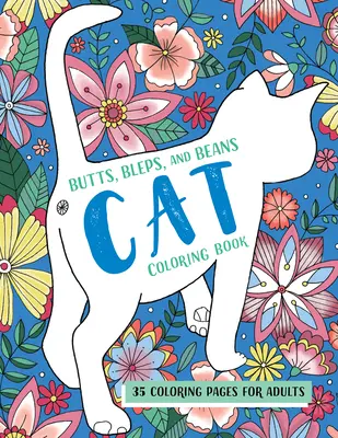 Livre de coloriage sur les chats (Butts, Bleps, and Beans Cat Coloring Book) : 35 pages de coloriage pour adultes - Butts, Bleps, and Beans Cat Coloring Book: 35 Coloring Pages for Adults