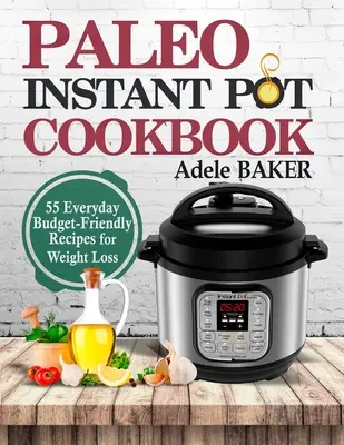 Paleo Instant Pot Cookbook : 55 recettes quotidiennes et économiques pour perdre du poids - Paleo Instant Pot Cookbook: 55 Everyday Budget-Friendly Recipes for Weight Loss