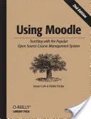 Utiliser Moodle : Enseigner avec le populaire système de gestion de cours open source - Using Moodle: Teaching with the Popular Open Source Course Management System