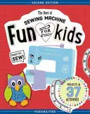 Le meilleur de la machine à coudre pour les enfants : Prêt, prêt, coudre - 37 projets et activités - The Best of Sewing Machine Fun for Kids: Ready, Set, Sew - 37 Projects & Activities