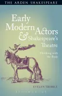Les acteurs de la première modernité et le théâtre de Shakespeare : Penser avec le corps - Early Modern Actors and Shakespeare's Theatre: Thinking with the Body