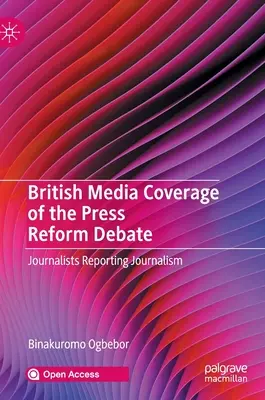 La couverture médiatique britannique du débat sur la réforme de la presse : Les journalistes rapportent le journalisme - British Media Coverage of the Press Reform Debate: Journalists Reporting Journalism