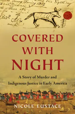 Couvert de nuit : Une histoire de meurtre et de justice indigène au début de l'Amérique - Covered with Night: A Story of Murder and Indigenous Justice in Early America