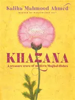 Khazana : Un trésor de recettes indo-persanes inspirées par les Mughals - Khazana: A Treasure Trove of Indo-Persian Recipes Inspired by the Mughals