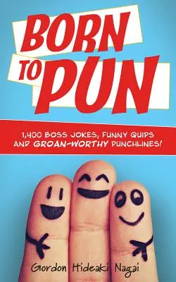 Le livre des blagues de papa : 1.001+ blagues amusantes que votre père aimera raconter encore et encore : 1 400 blagues de patrons, des boutades amusantes et des punchlines qui font grincer des dents. - Born to Pun: 1,400 Boss Jokes, Funny Quips and Groan-Worthy Punchlines