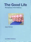 Jasper Morrison : La bonne vie : Perceptions de l'ordinaire - Jasper Morrison: The Good Life: Perceptions of the Ordinary