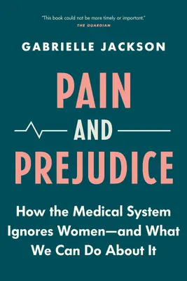 Douleur et préjugés : comment le système médical ignore les femmes - et ce que nous pouvons faire à ce sujet - Pain and Prejudice: How the Medical System Ignores Women--And What We Can Do about It