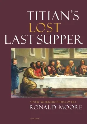 La Cène perdue du Titien : La découverte d'un nouvel atelier - Titian's Lost Last Supper: A New Workshop Discovery