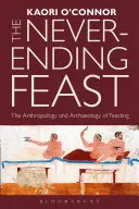 Le festin sans fin : L'anthropologie et l'archéologie du festin - The Never-Ending Feast: The Anthropology and Archaeology of Feasting