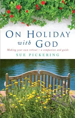 En vacances avec Dieu : Faire sa propre retraite : Un compagnon et un guide - On Holiday with God: Making Your Own Retreat: A Companion and Guide