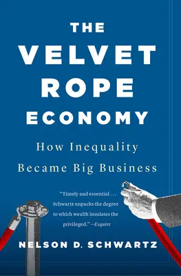L'économie de la corde de velours : comment l'inégalité est devenue une grande affaire - The Velvet Rope Economy: How Inequality Became Big Business