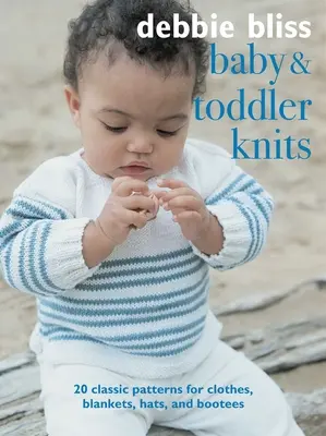 Tricots pour bébés et jeunes enfants : 20 modèles classiques de vêtements, couvertures, bonnets et chaussons - Baby and Toddler Knits: 20 Classic Patterns for Clothes, Blankets, Hats, and Bootees