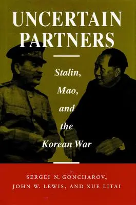 Partenaires incertains : Staline, Mao et la guerre de Corée - Uncertain Partners: Stalin, Mao, and the Korean War