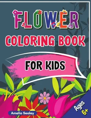 Livre de coloriage de fleurs pour les enfants : Livre de fleurs pour les enfants de 6 ans et plus, coloriage de fleurs avec des dessins mignons et amusants pour se détendre. - Flower Coloring Book for Kids: Beautiful Flowers Book for Kids Ages 6+, Flowers Coloring with Cute and Fun Relaxing Designs