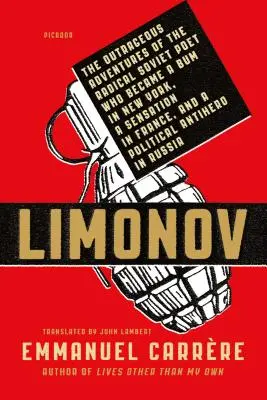 Limonov : Les aventures scandaleuses du poète soviétique radical qui devint un clochard à New York, une sensation en France et un homme politique - Limonov: The Outrageous Adventures of the Radical Soviet Poet Who Became a Bum in New York, a Sensation in France, and a Politi