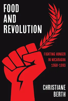 Nourriture et révolution : Combattre la faim au Nicaragua, 1960-1993 - Food and Revolution: Fighting Hunger in Nicaragua, 1960-1993