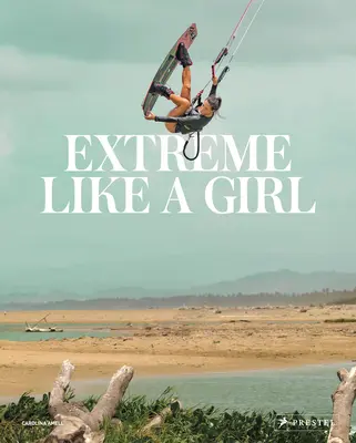 Extreme Like a Girl : Les femmes dans les sports d'aventure - Extreme Like a Girl: Women in Adventure Sports