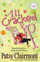 Tout craquelé : Faire l'expérience de Dieu dans les endroits brisés - All Cracked Up: Experiencing God in the Broken Places