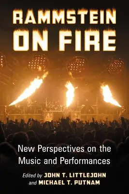 Rammstein on Fire : Nouvelles perspectives sur la musique et les performances - Rammstein on Fire: New Perspectives on the Music and Performances