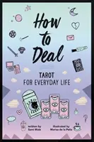 How to Deal : Tarot for Everyday Life (en anglais) - How to Deal: Tarot for Everyday Life