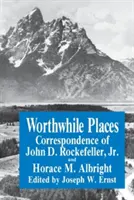 Lieux dignes d'intérêt : Correspondance de John D. Rockefeller Jr. et Horace Albright - Worthwhile Places: Correspondence of John D. Rockefeller Jr. and Horace Albright