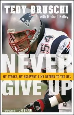 N'abandonnez jamais : mon accident vasculaire cérébral, ma guérison et mon retour en NFL - Never Give Up: My Stroke, My Recovery, and My Return to the NFL