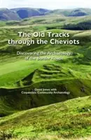 Old Tracks Through the Cheviots - A la découverte de l'archéologie des routes frontalières - Old Tracks Through the Cheviots - Discovering the Archaeology of the Border Roads