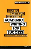 Comment écrire pour l'université - L'écriture académique pour réussir - How to Write for University - Academic Writing for Success