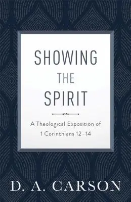 Montrer l'Esprit : Une exposition théologique de 1 Corinthiens 12-14 - Showing the Spirit: A Theological Exposition of 1 Corinthians 12-14