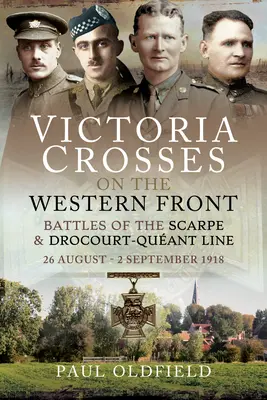 Croix de Victoria sur le front occidental - Batailles de la Scarpe 1918 et de la ligne Drocourt-Queant : 26 août - 2 septembre 1918 - Victoria Crosses on the Western Front - Battles of the Scarpe 1918 and Drocourt-Queant Line: 26 August - 2 September 1918