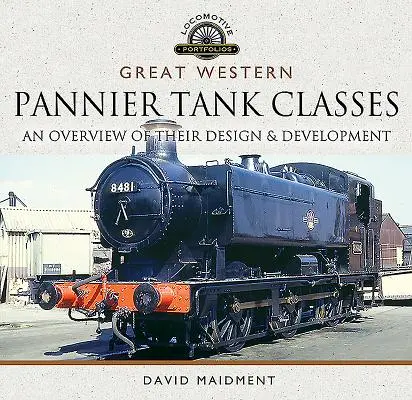 Great Western, classes de wagons-citernes de type Pannier : Aperçu de leur conception et de leur développement - Great Western, Pannier Tank Classes: An Overview of Their Design and Development